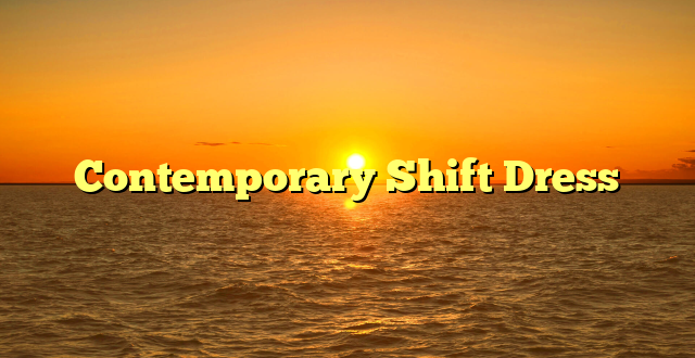 Contemporary Shift Dress