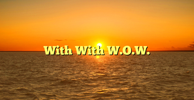 With With W.O.W.