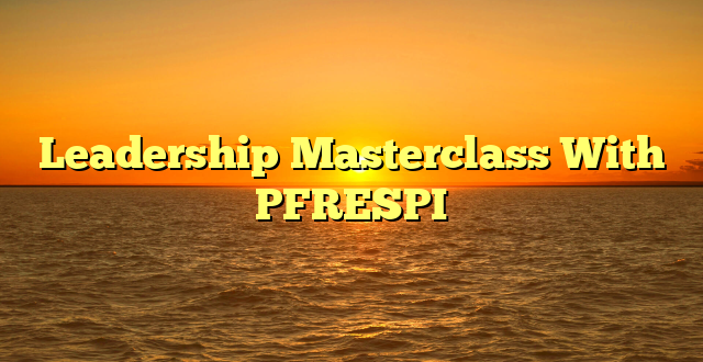 Leadership Masterclass With PFRESPI