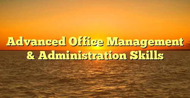 Advanced Office Management & Administration Skills
