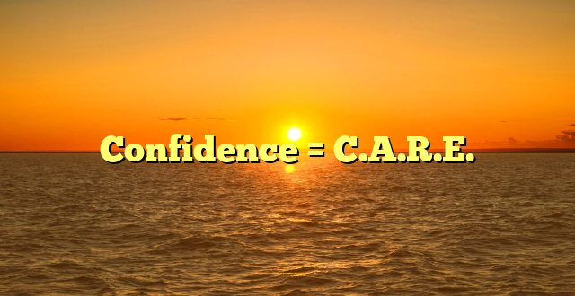 Confidence = C.A.R.E.