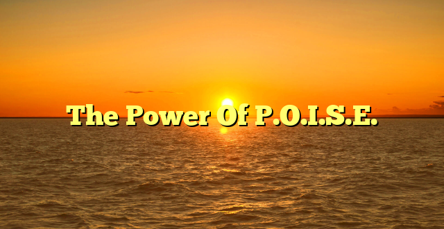 The Power Of P.O.I.S.E.